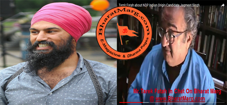 Video: Tarek Fatah about Indian Origin NDP Candidate Jagmeet Singh