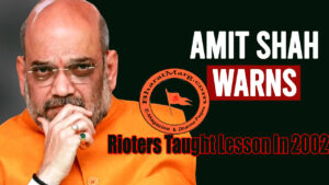 Rioters Taught Lesson In 2002 – Warns Amit Shah !!