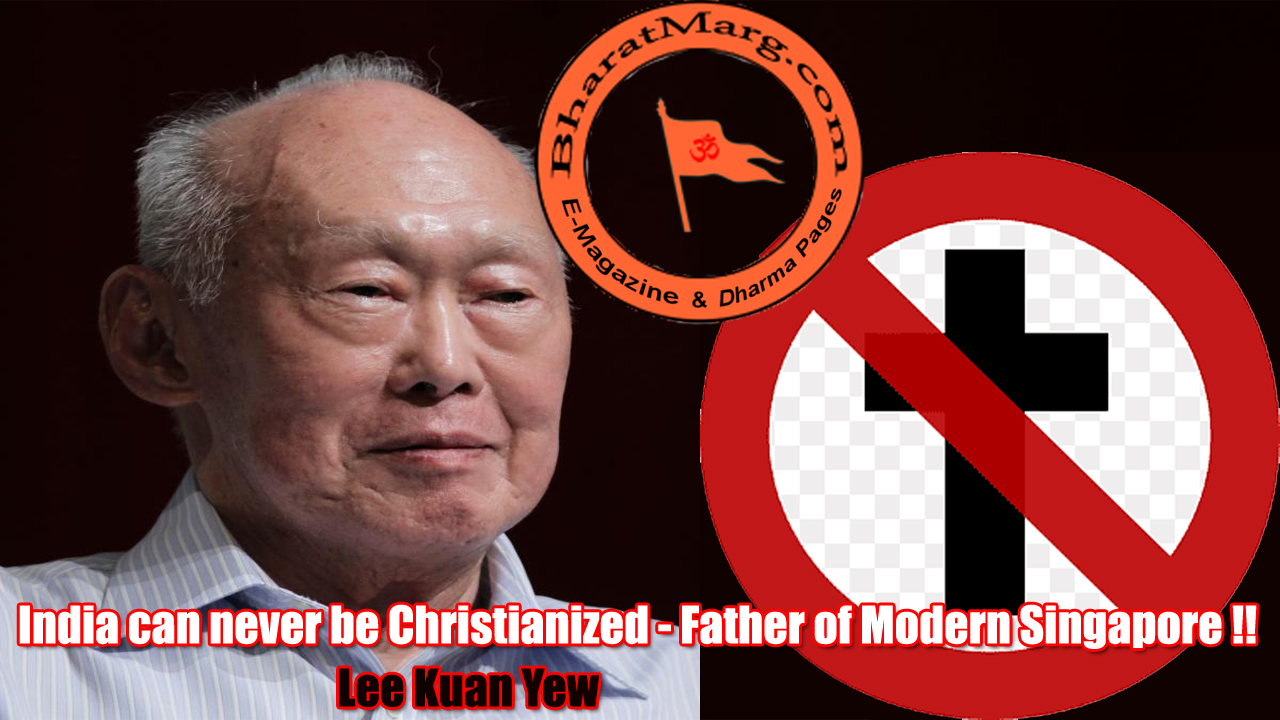 India can never be Christianized – Father of Modern Singapore !!