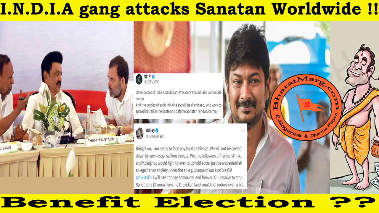 I.N.D.I.A gang attacks on Sanatan Worldwide – Benefit Election?