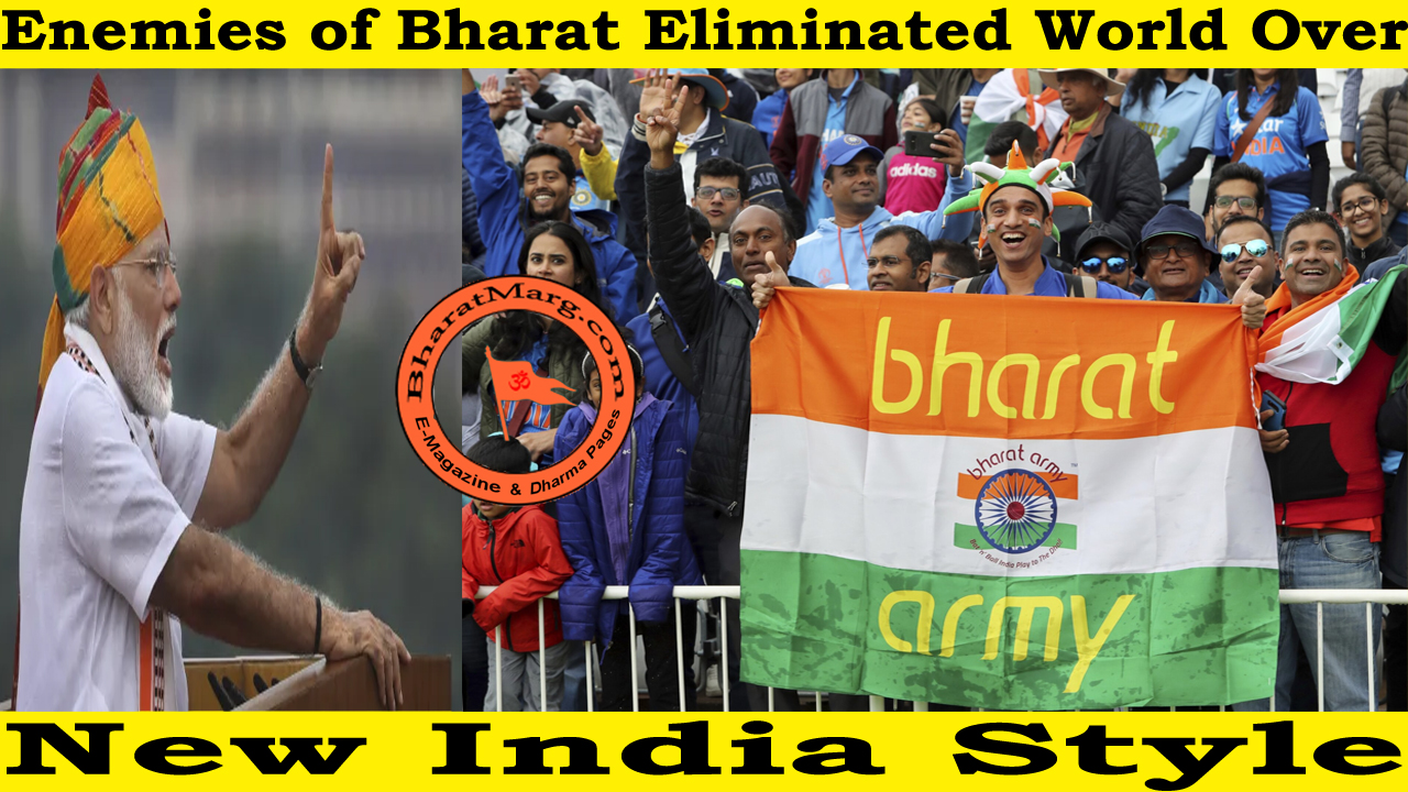 Enemies of Bharat Eliminated Worldover – New India Style