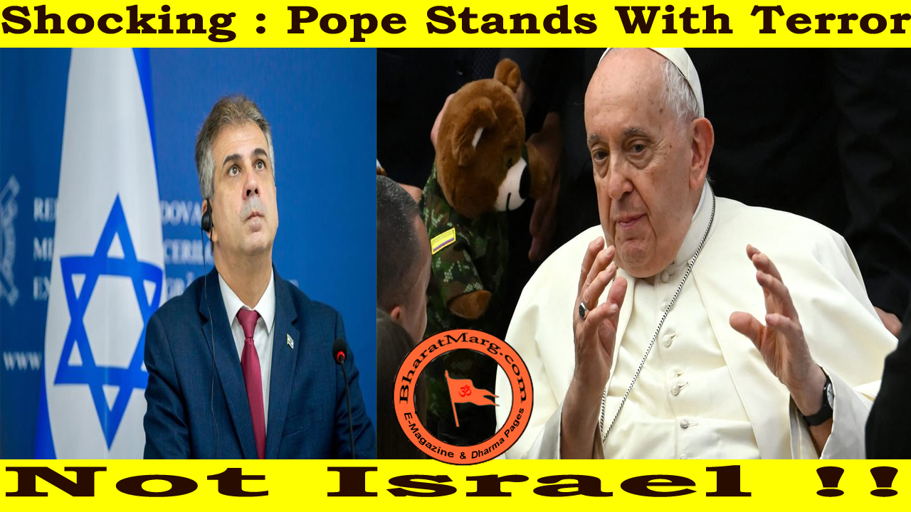 Shocking : Pope stands with Terror & Not Israel !!