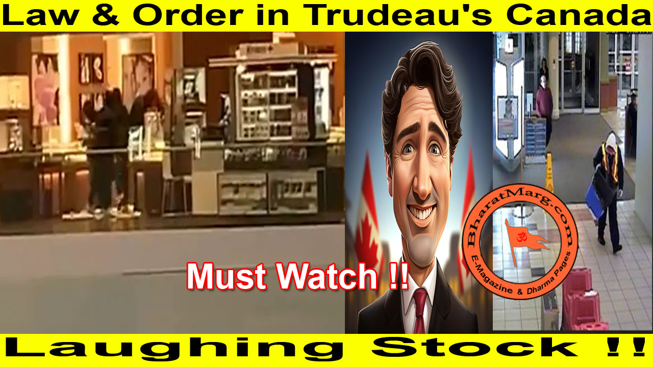 Must Watch : Law & Order in Trudeau’s Canada is a Laughing Stock !!