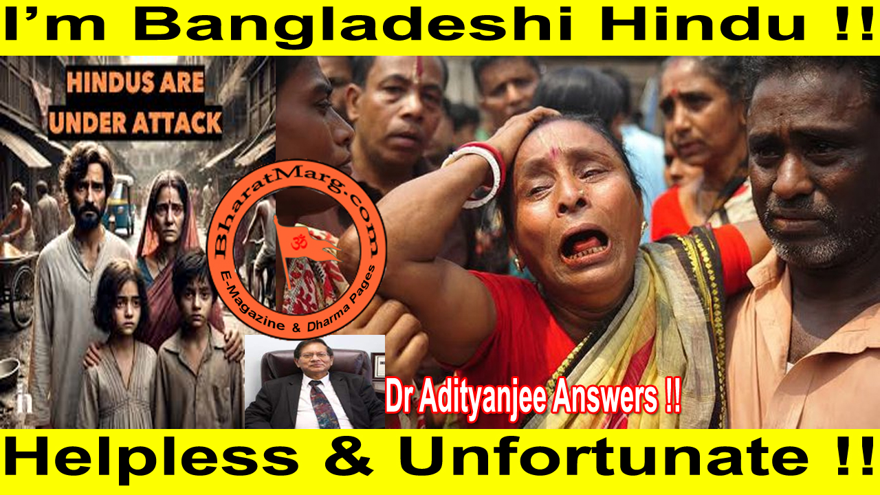 I’m Bangladeshi Hindu !! Helpless & Unfortunate !!