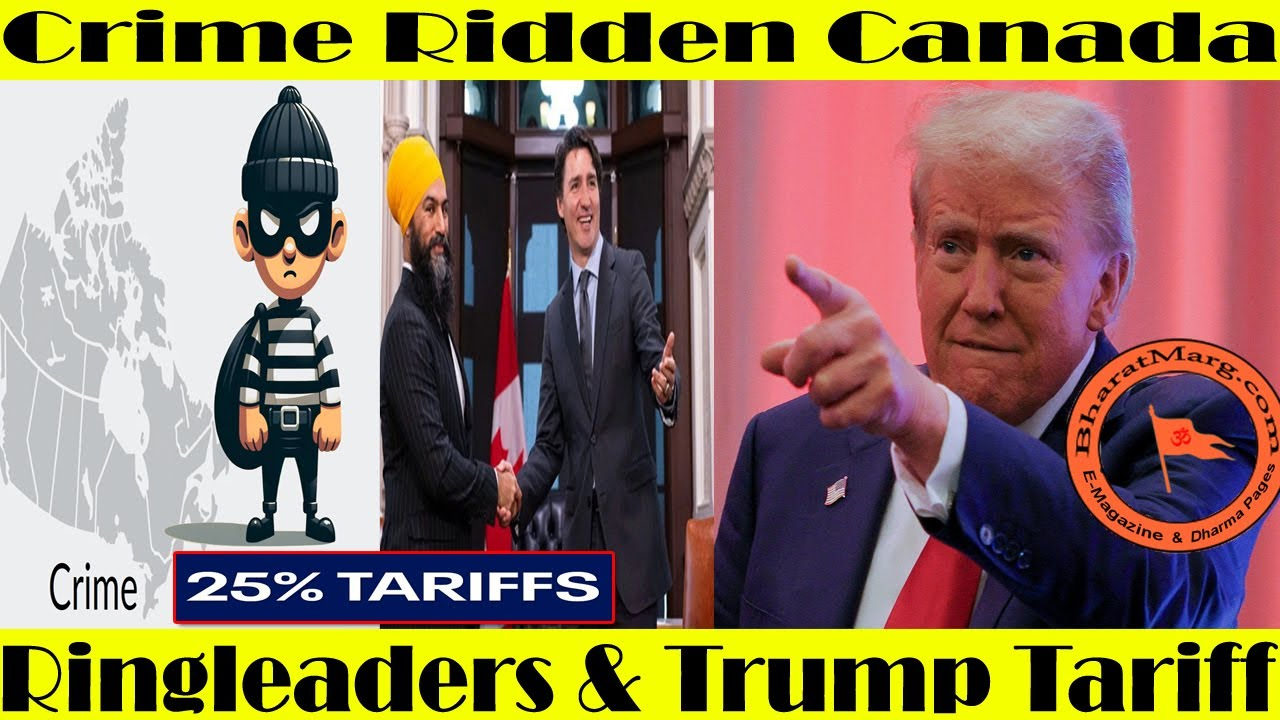 Crime Ridden Canada – Ringleaders & Trump Tariff !!